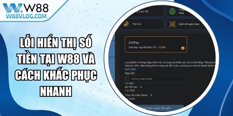 Lỗi Hiển Thị Số Tiền Tại W88 Và Cách Khắc Phục Nhanh 9 Lỗi Hiển Thị Số Tiền Tại W88