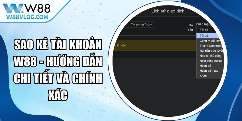 Sao Kê Tài Khoản W88 - Hướng Dẫn Chi Tiết Và Chính Xác 8 Sao Kê Tài Khoản W88