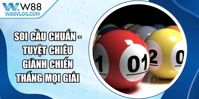 Soi Cầu Chuẩn - Tuyệt Chiêu Giành Chiến Thắng Mọi Giải 10 Soi Cầu Chuẩn