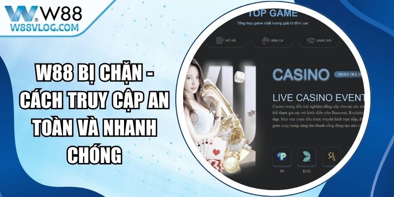 W88 Bị Chặn - Cách Truy Cập An Toàn Và Nhanh Chóng 11 W88 Bị Chặn